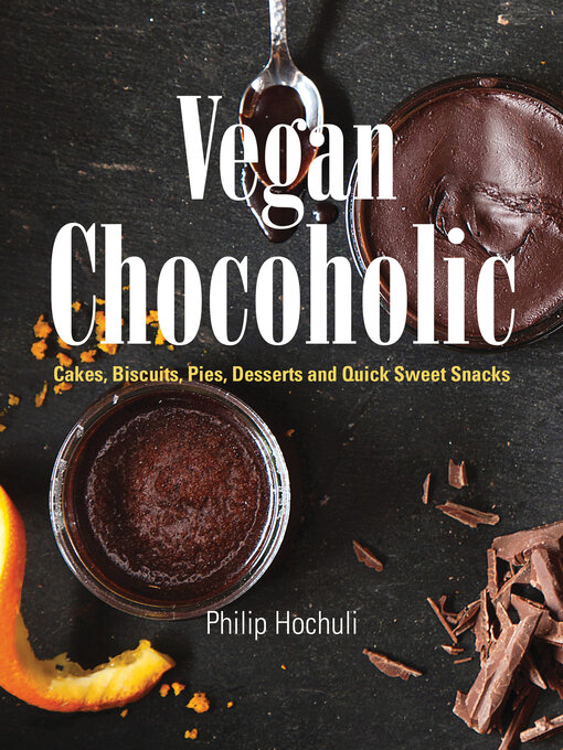 Title details for Vegan Chocoholic by Philip Hochuli - Available